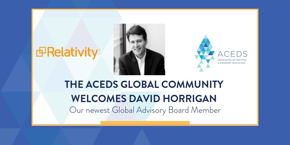 ACEDS Welcomes David Horrigan as newest Global Advisory Board Member