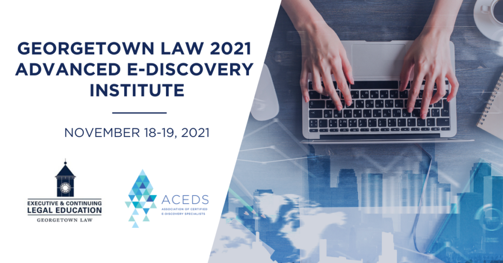 Law 2021 Advanced eDiscovery Institute ACEDS