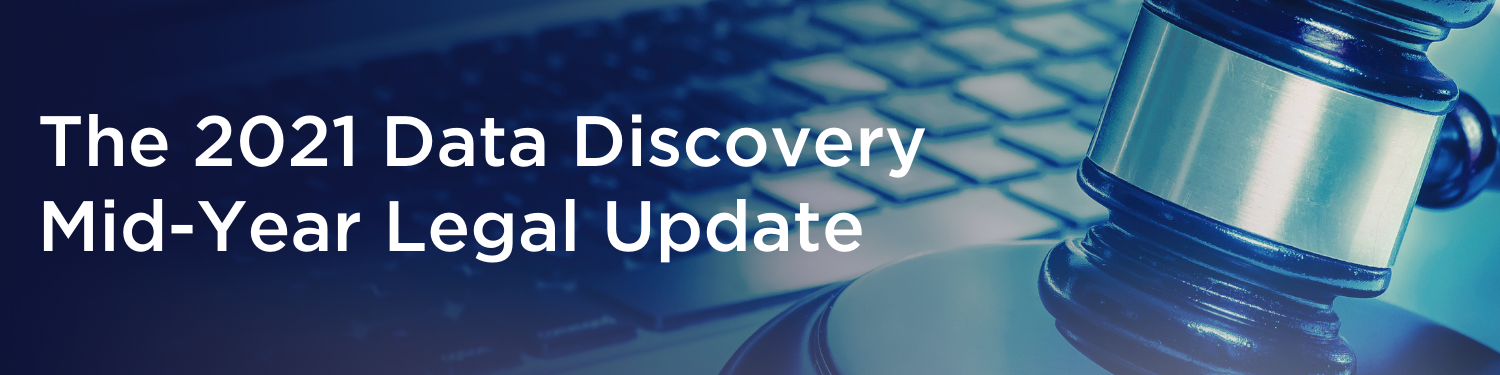 WEBINAR: The 2021 Data Discovery Mid-Year Legal Update