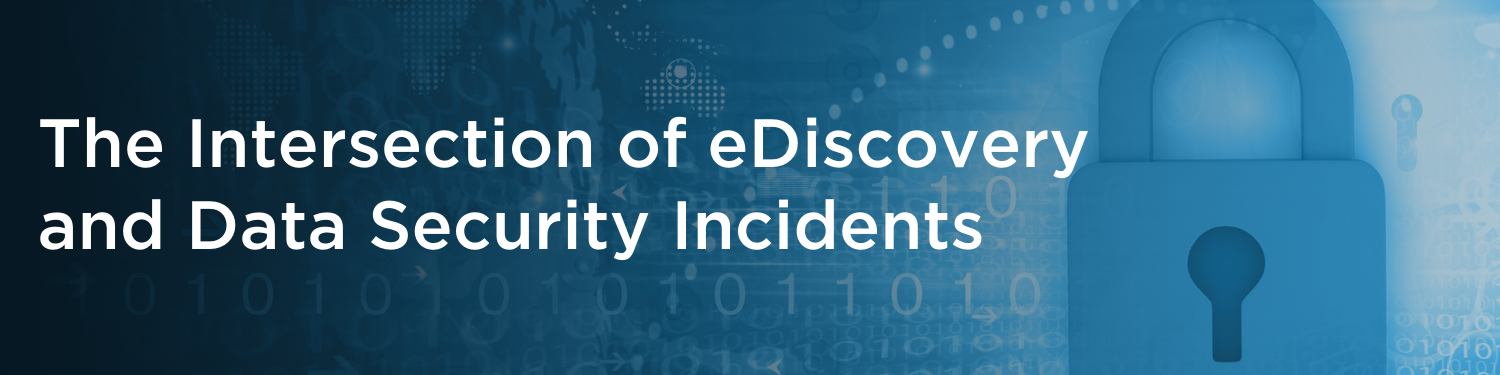 WEBINAR: The Intersection of eDiscovery and Data Security Incidents